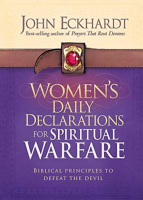 Women's Daily Declarations for Spiritual Warfare: Biblical Principles to Defeat the Devil by John Eckhardt