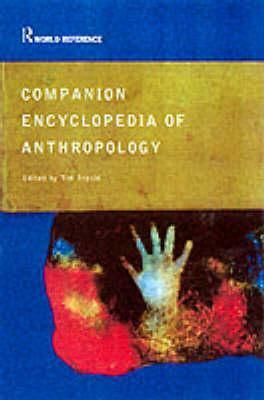 Companion Encyclopedia of Anthropology: Humanity, Culture and Social Life by Tim Ingold