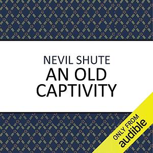 An Old Captivity by Nevil Shute