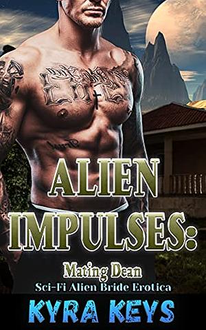 Alien Impulses: Mating Dean: Sci-Fi Alien Bride Erotica  by Kyra Keys