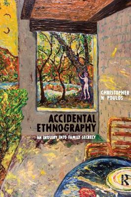 Accidental Ethnography: An Inquiry Into Family Secrecy by Christopher N. Poulos