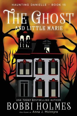 The Ghost and Little Marie by Bobbi Holmes, Anna J. McIntyre