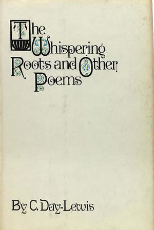 The Whispering Roots And Other Poems by Cecil Day-Lewis