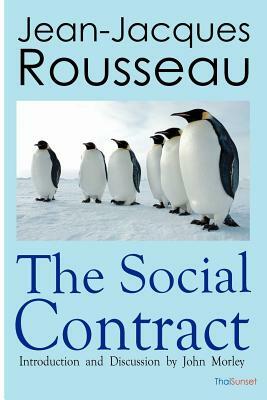 The Social Contract: Or Principles of Political Right by Jean-Jacques Rousseau, John Morley