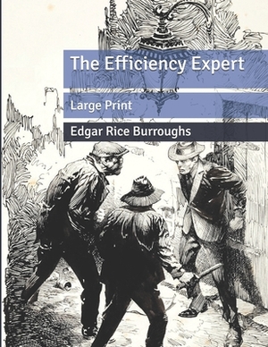The Efficiency Expert: Large Print by Edgar Rice Burroughs