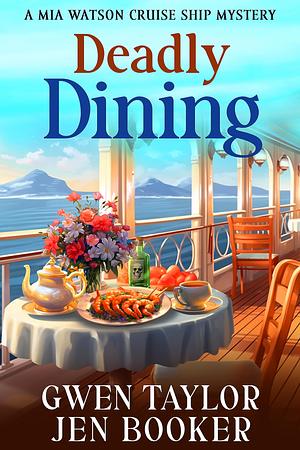 Deadly Dining: A Mia Watson Cruise Ship Cozy Mystery (Mia Watson Cruise Ship Mysteries Book 2) by Jen Booker, Gwen Taylor