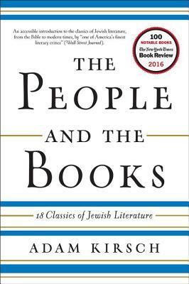 The People and the Books: 18 Classics of Jewish Literature by Adam Kirsch