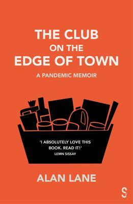 The Club on the Edge of Town: A Pandemic Memoir by Alan Lane