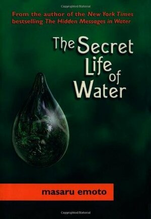 Secret Life of Water by Masaru Emoto, David A. Thayne