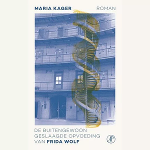 De buitengewoon geslaagde opvoeding van Frida Wolf by Maria Kager