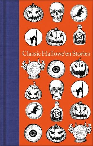 Classic Hallowe'en Stories by M.R. James, Mary E Wilkins Freeman, Amelia B. Edwards