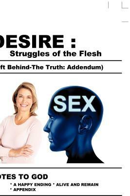Desire: Struggles of the Flesh (Left Behind-The Truth: Addendum) by Justin Case