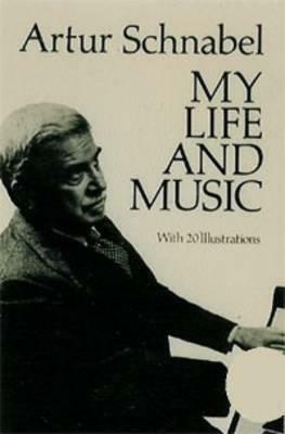 My Life and Music: Autobiography by Artur Schnabel