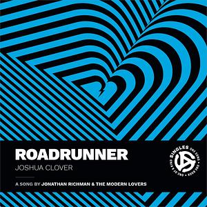 Roadrunner: A Song by Jonathan Richman and the Modern Lovers by Joshua Clover, Joshua Clover