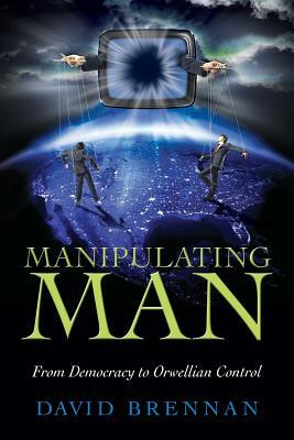 Manipulating Man by David Brennan