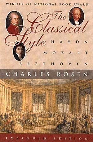 The Classical Style: Haydn, Mozart, Beethoven by Charles Rosen