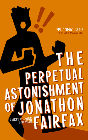 The Perpetual Astonishment of Jonathon Fairfax by Christopher Shevlin