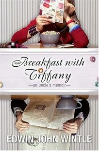 Breakfast with Tiffany: An Uncle's Memoir by Edwin John Wintle