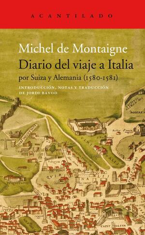Diario del viaje a Italia por Suiza y Alemania by Michel de Montaigne