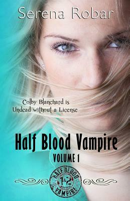 Half Blood Vampire Series: Volume 1: Braced to Bite & Fangs for Freaks by Serena Robar