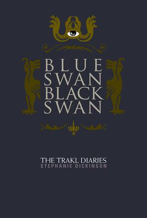 Blue Swan, Black Swan: The Trakl Diaries by Stephanie Dickinson