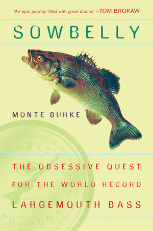 Sowbelly: The Obsessive Quest for the World-Record Largemouth Bass by Monte Burke