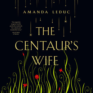 The Centaur's Wife by Amanda Leduc