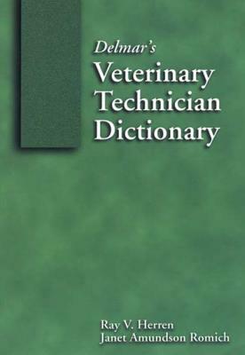 Delmar's Veterinary Technician Dictionary by Thomson Delmar Learning, Ray V. Herren, Janet Amundson Romich