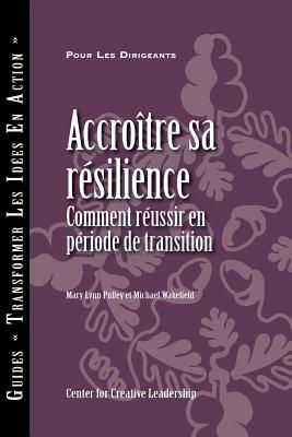 Building Resiliency: How to Thrive in Times of Change (French) by Mary Lynn Pulley, Michael Wakefield