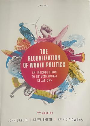 The Globalization of World Politics: An Introduction to International Relations by John Baylis, Steve Smith, Patricia Owens