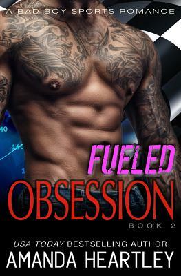 Fueled Obsession 2: A Bad Boy Sports Romance by Amanda Heartley