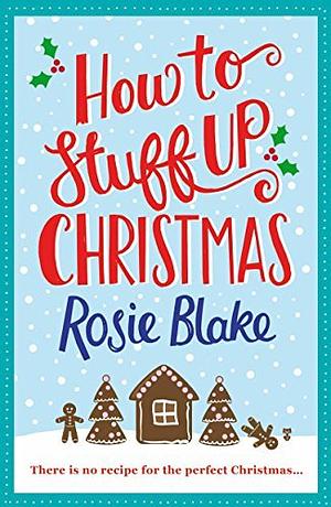 How to Stuff Up Christmas by Rosie Blake