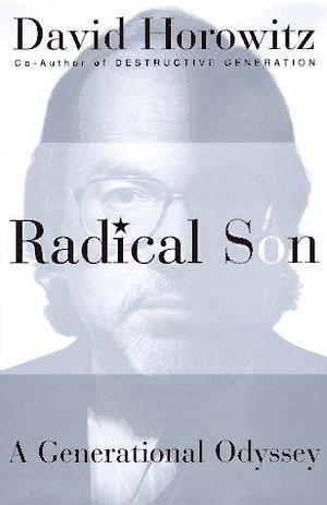 Radical Son: A Journey Through Our Times from Left to Right by David Horowitz, David Horowitz