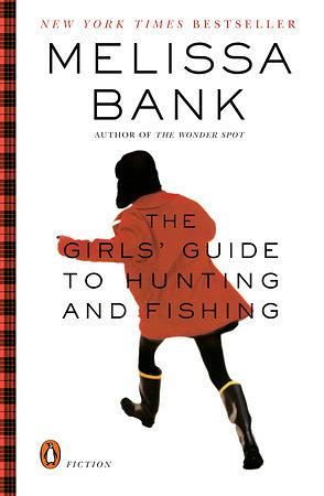 The Girls' Guide to Hunting and Fishing by Melissa Bank