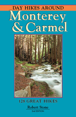 Day Hikes Around Monterey and Carmel: 128 Great Hikes by Robert Stone