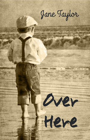 Over Here by Jane Taylor