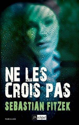 Ne les crois pas by Sebastian Fitzek, Sebastian Fitzek