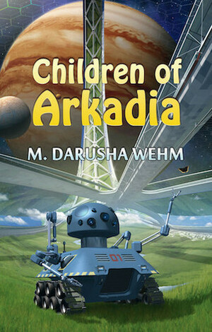 Children of Arkadia by M. Darusha Wehm