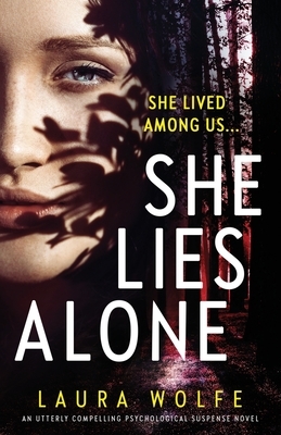 She Lies Alone: An utterly compelling psychological suspense novel by Laura Wolfe