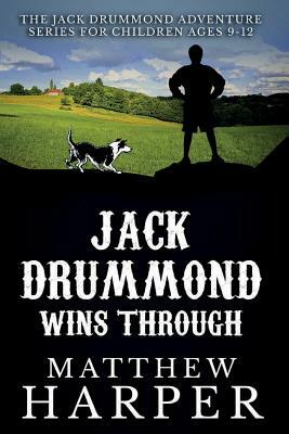 Jack Drummond Wins Through: The Jack Drummond Adventure Series for Children Ages 9-12 by Matthew Harper