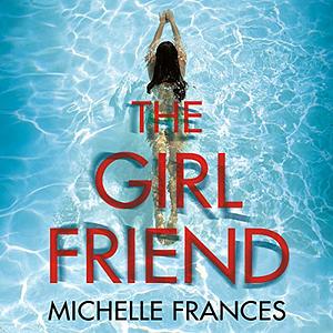 The Girlfriend by Michelle Frances by Michelle Frances