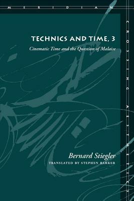 Technics and Time, 3: Cinematic Time and the Question of Malaise by Bernard Stiegler