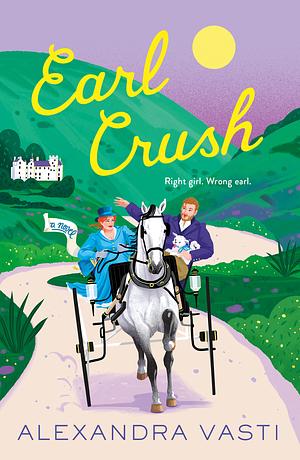 Earl Crush: The steamy and witty Regency romance perfect for fans of Bridgerton and Lex Croucher by Alexandra Vasti