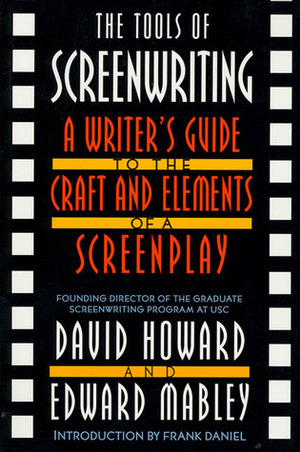 The Tools of Screenwriting: A Writer's Guide to the Craft and Elements of a Screenplay by Edward Mabley, David Howard