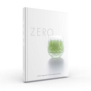 Zero: A New Approach to Non-Alcoholic Drinks by Allen Hemberger, Grant Achatz, Micah Melton, Sarah Hemberger, Nick Kokonas