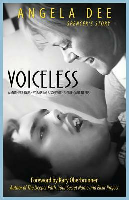 Voiceless: SPENCER'S STORY - A Mother's Journey Raising A Son With Significant Needs by Angela Dee