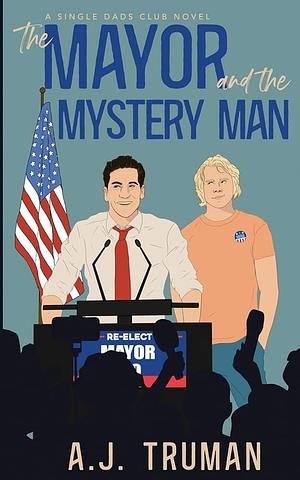 The Mayor and the Mystery Man by A.J. Truman