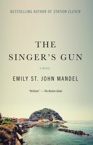 The Singer's Gun by Emily St. John Mandel, John Emily