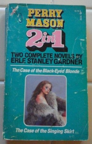 The Case of the Black-Eyed Blonde / The Case of the Singing Skirt by Erle Stanley Gardner