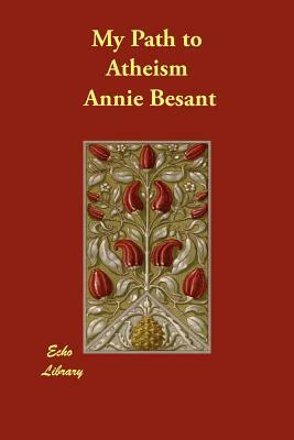 My Path to Atheism by Annie Besant